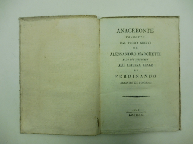 Anacreonte tradotto dal testo greco da Alessandro Marchetti e da lui dedicato all'Altezza Reale di Ferdinando Principe di Toscana